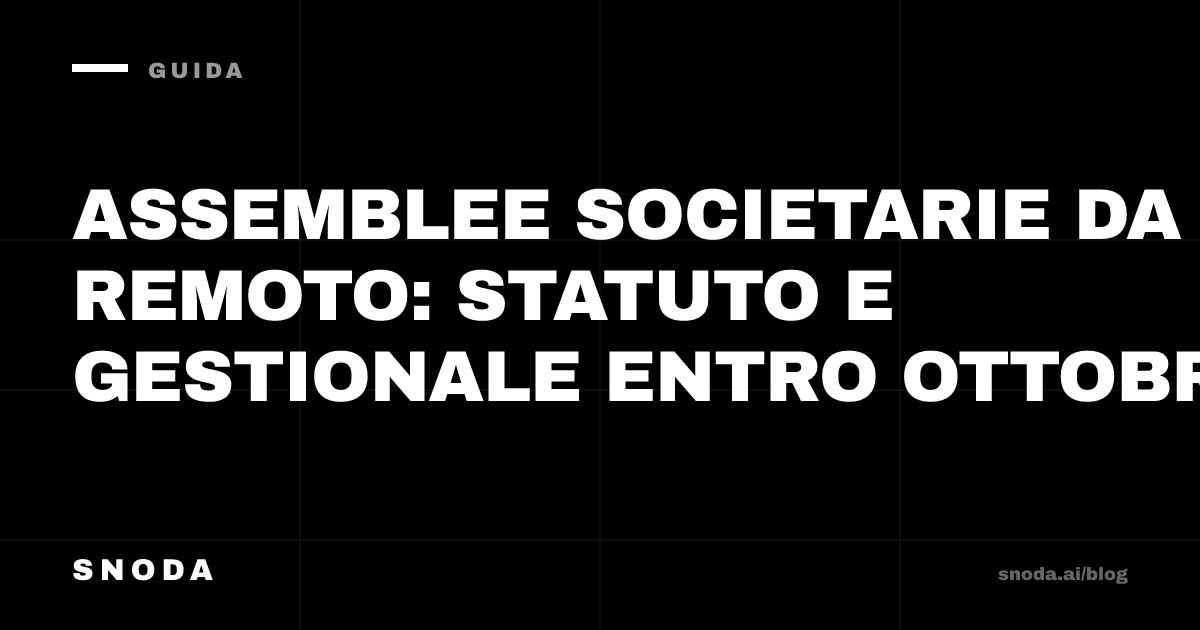 Assemblee societarie da remoto: statuto e gestionale entro ottobre