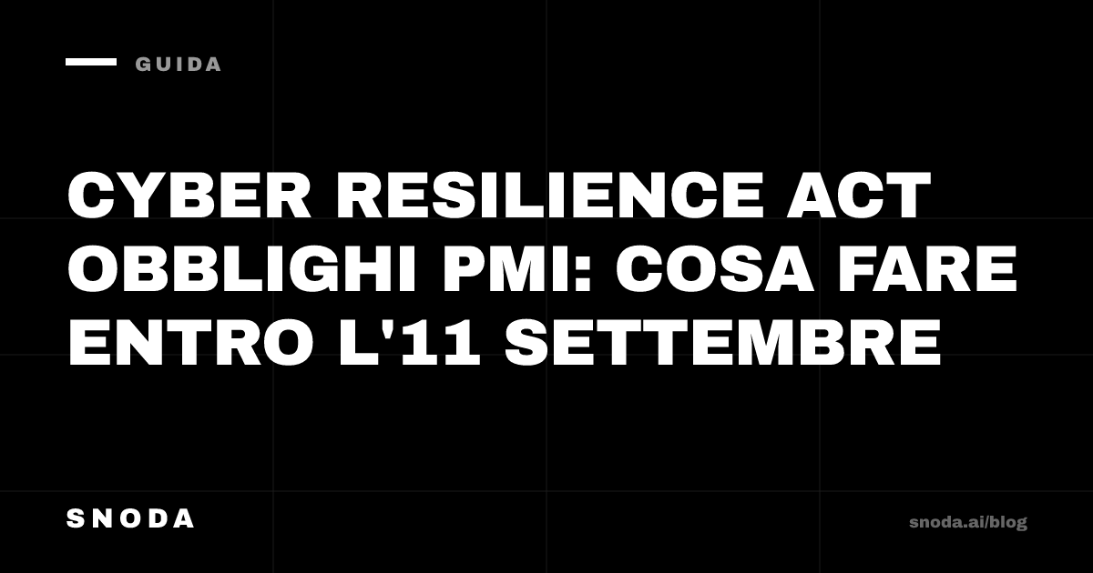 Cyber Resilience Act obblighi PMI: cosa fare entro l'11 settembre