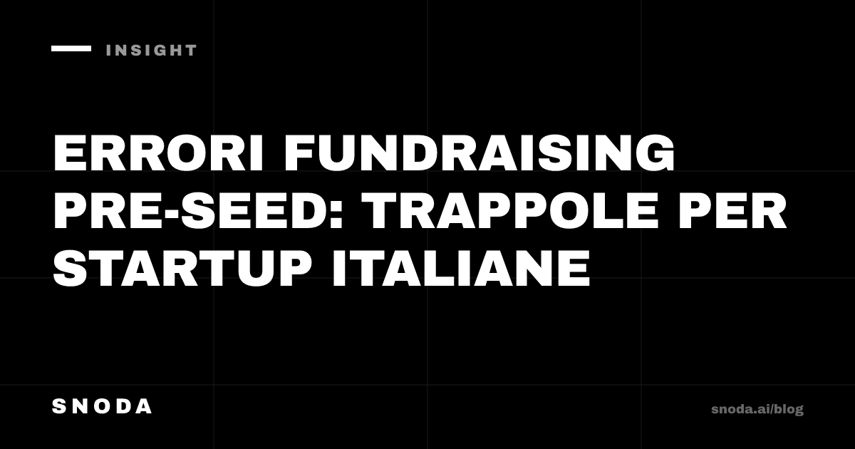 Errori fundraising pre-seed: trappole per startup italiane