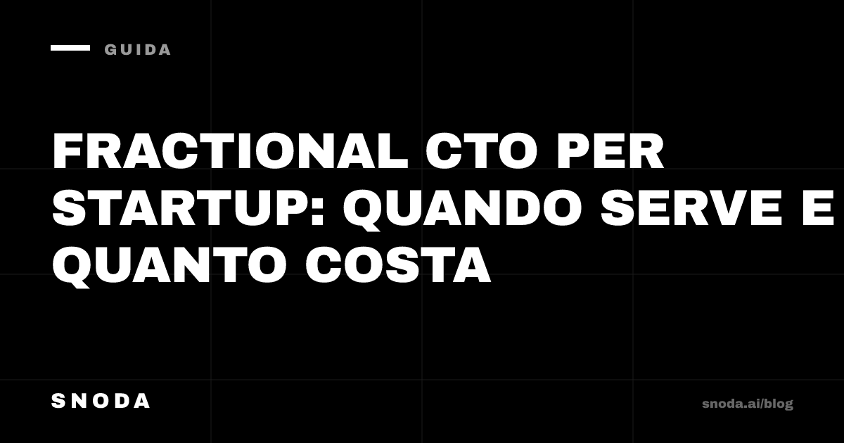 Fractional CTO per startup: quando serve e quanto costa