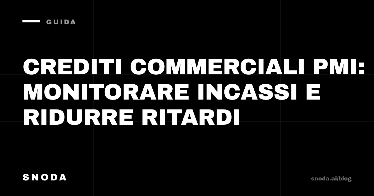 Crediti commerciali PMI: monitorare incassi e ridurre ritardi