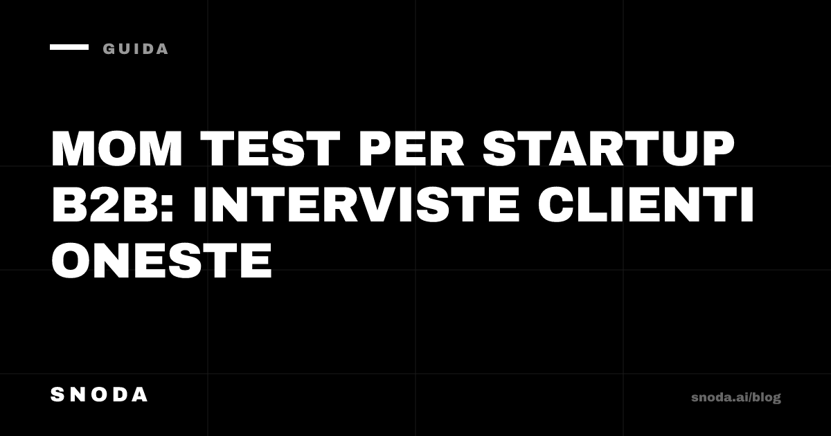 Mom Test per startup B2B: interviste clienti oneste