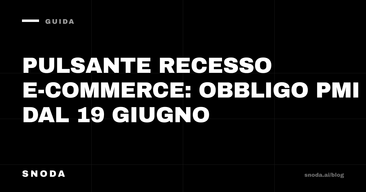 Pulsante recesso e-commerce: obbligo PMI dal 19 giugno