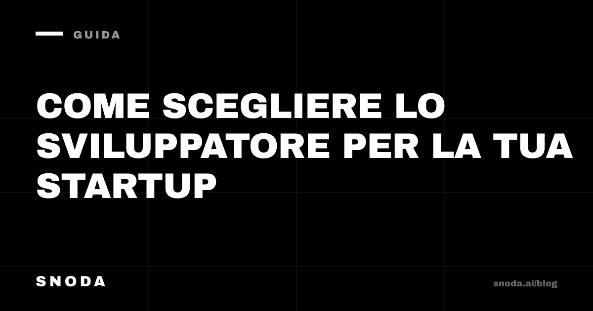 Come scegliere lo sviluppatore per la tua startup