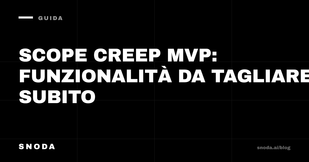 Scope creep MVP: funzionalità da tagliare subito