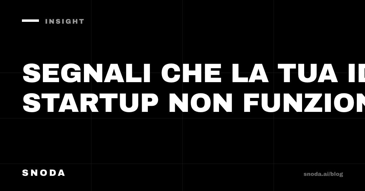 Segnali che la tua idea startup non funziona