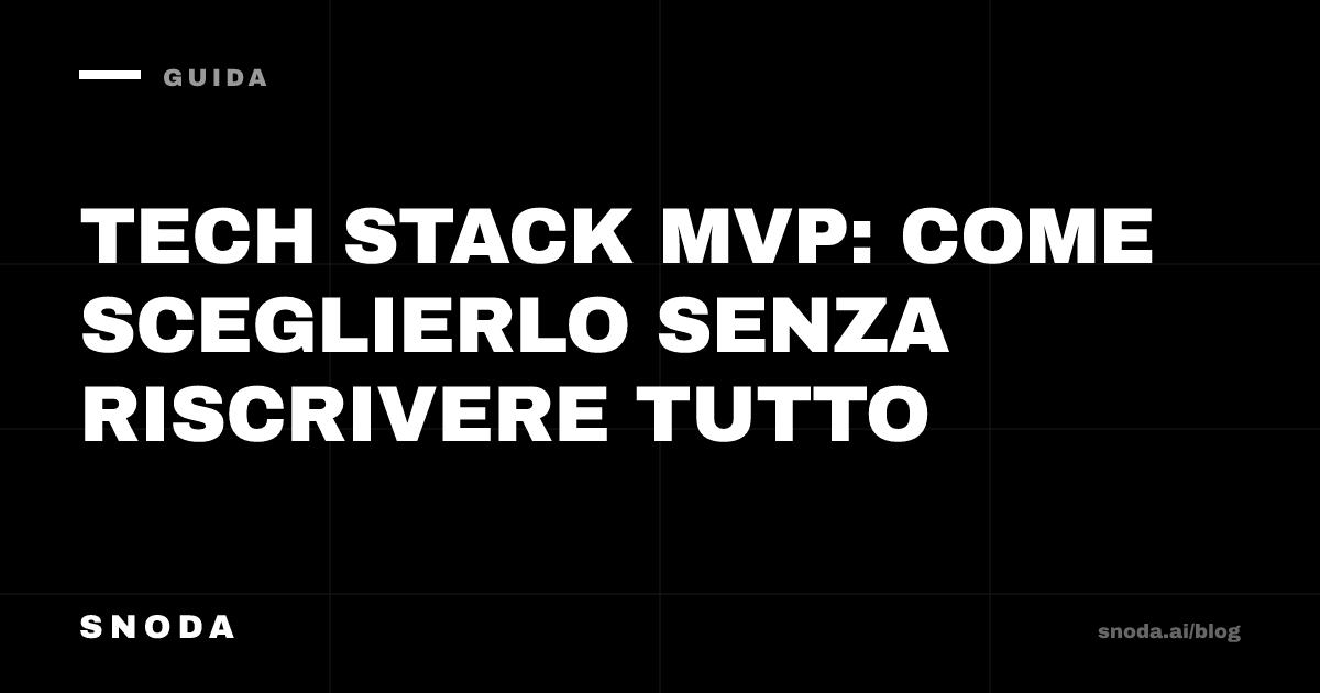 Tech stack MVP: come sceglierlo senza riscrivere tutto